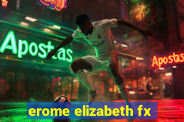 erome elizabeth fx