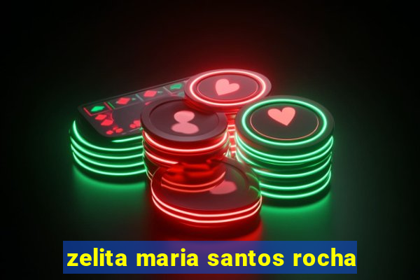 zelita maria santos rocha