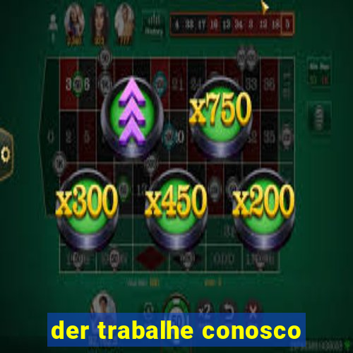 der trabalhe conosco