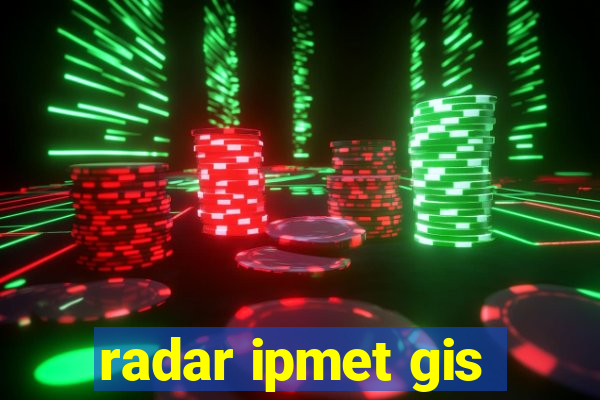 radar ipmet gis