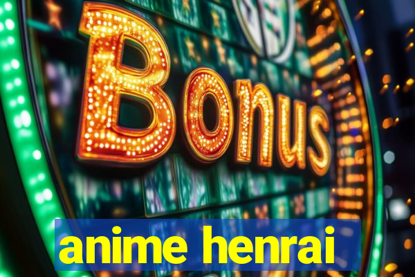 anime henrai