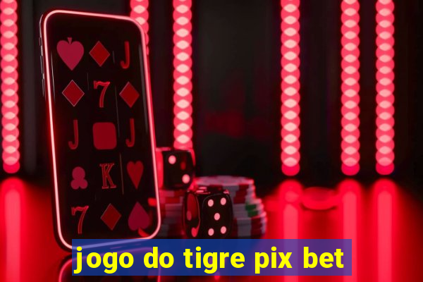 jogo do tigre pix bet