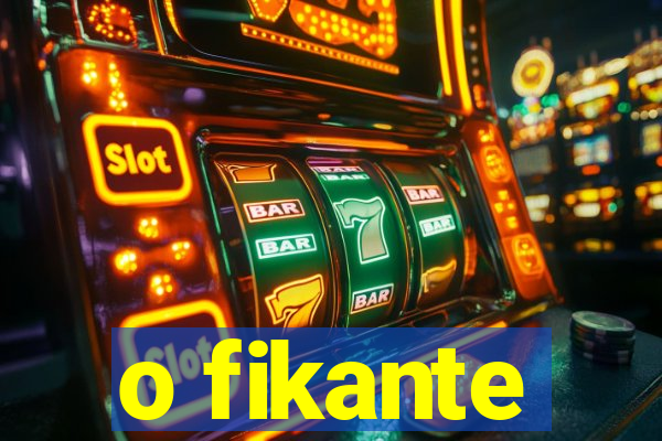 o fikante