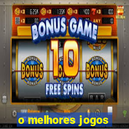 o melhores jogos