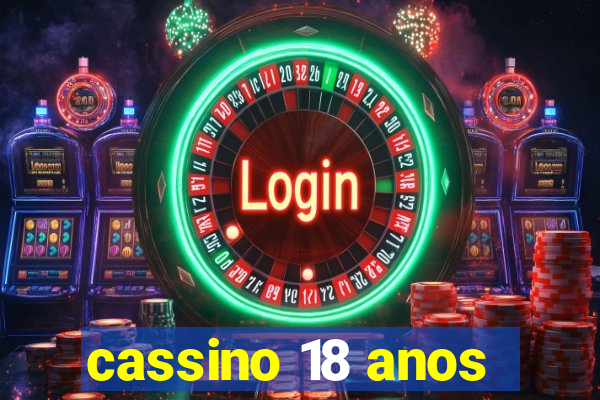 cassino 18 anos