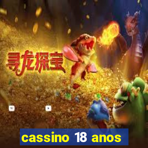 cassino 18 anos