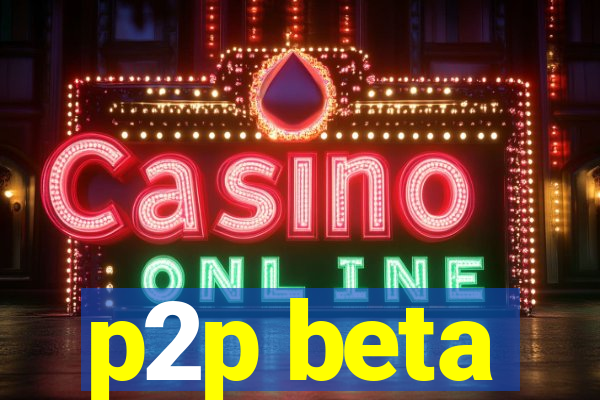 p2p beta