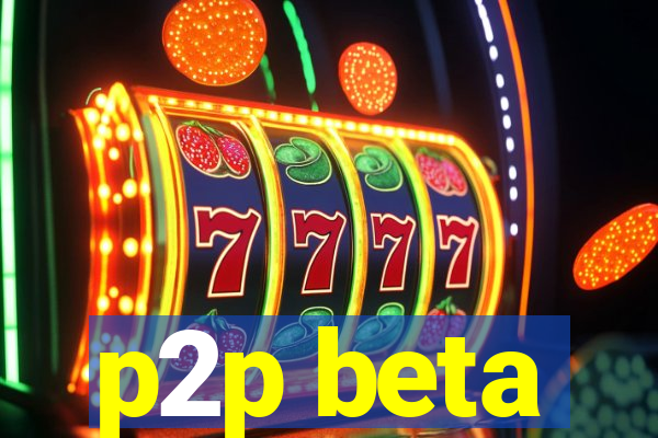 p2p beta