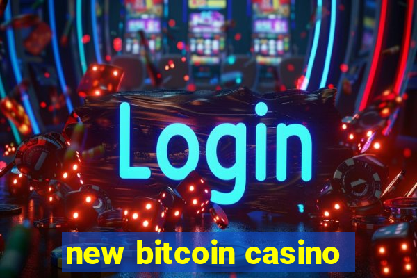 new bitcoin casino