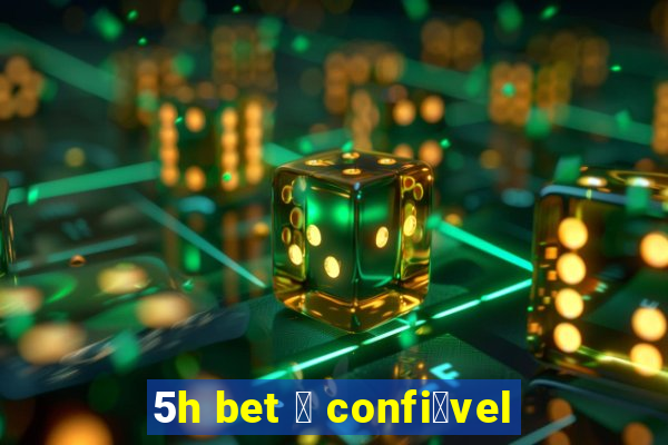 5h bet 茅 confi谩vel