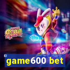 game600 bet