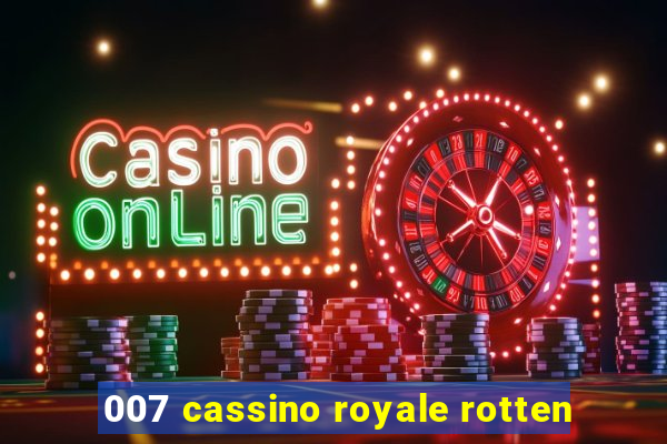 007 cassino royale rotten