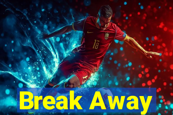 Break Away