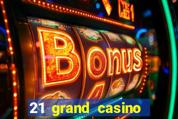 21 grand casino free spins