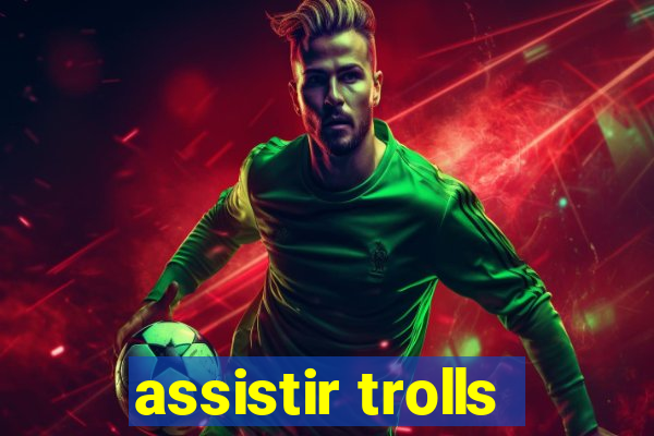 assistir trolls