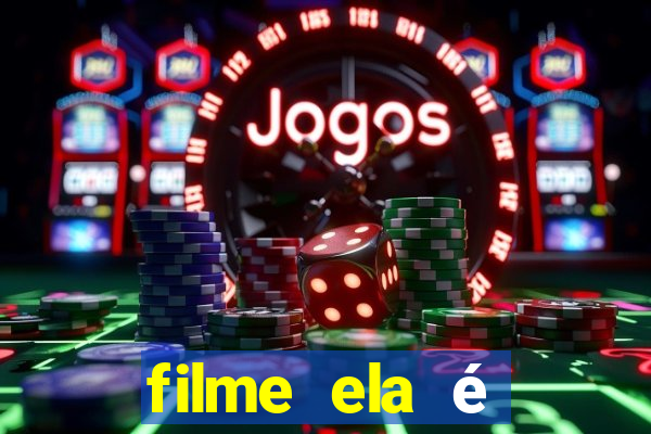 filme ela é demais completo dublado assistir online grátis