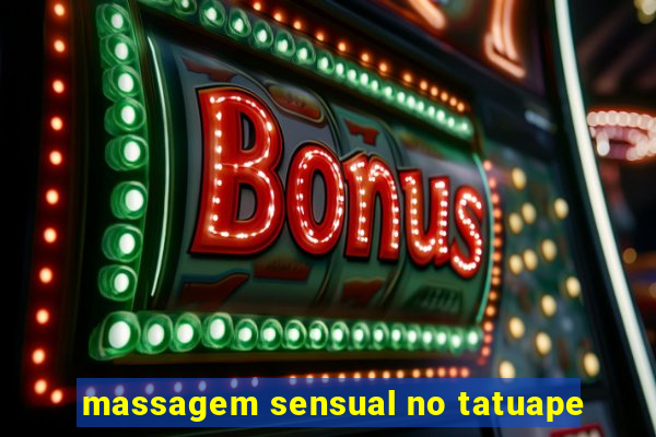 massagem sensual no tatuape