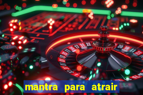 mantra para atrair dinheiro imediatamente