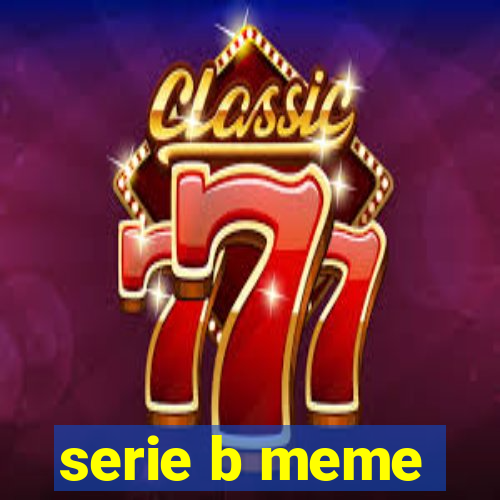 serie b meme