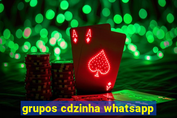 grupos cdzinha whatsapp