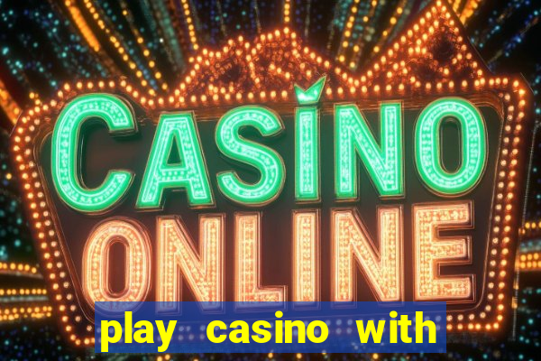 play casino with real money