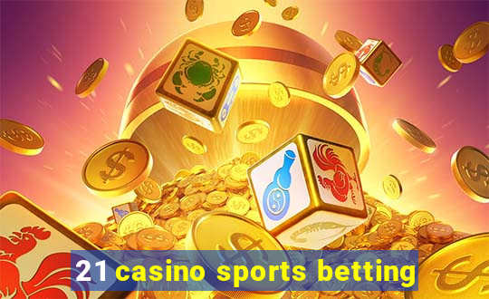 21 casino sports betting