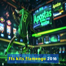 fts kits flamengo 2016