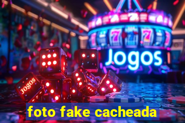 foto fake cacheada