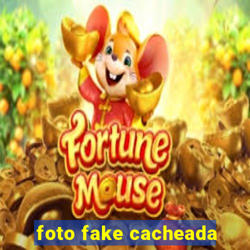 foto fake cacheada