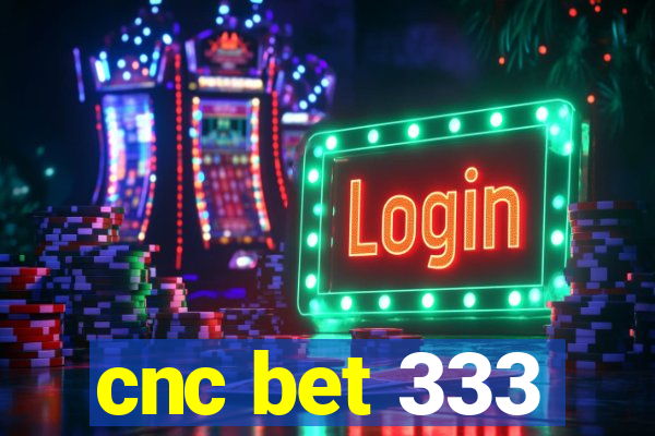 cnc bet 333