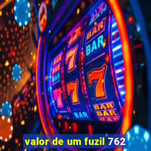 valor de um fuzil 762