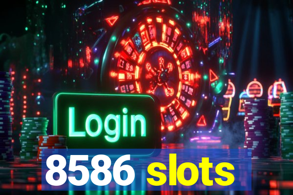 8586 slots