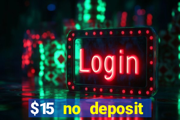 $15 no deposit bonus casino max