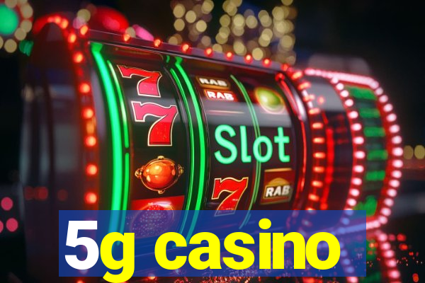 5g casino