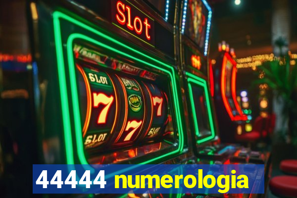 44444 numerologia