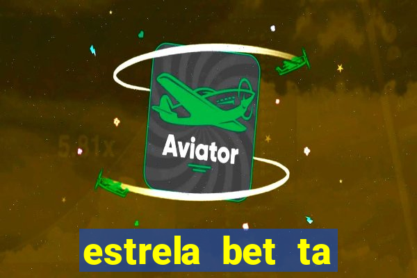 estrela bet ta fora do ar