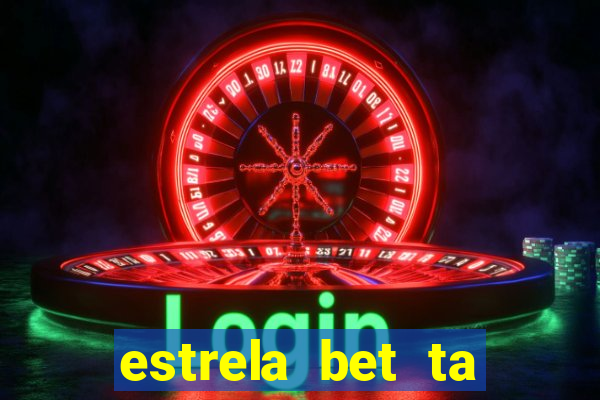 estrela bet ta fora do ar