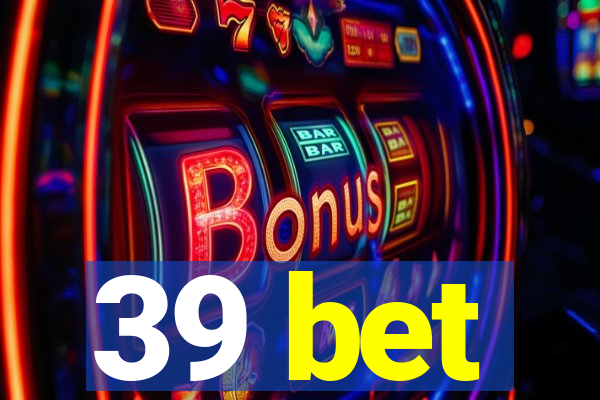 39 bet