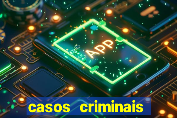 casos criminais para resolver