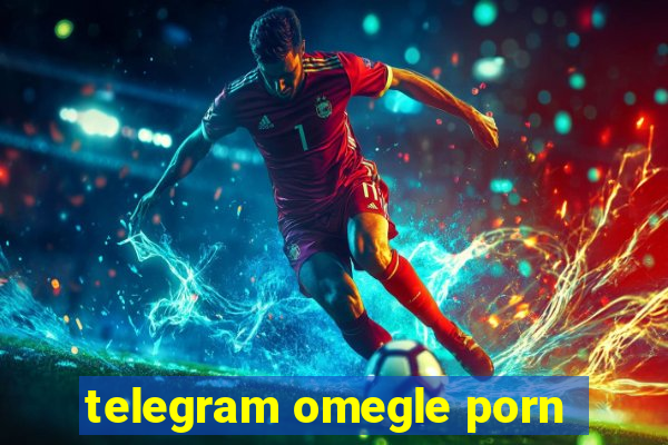 telegram omegle porn