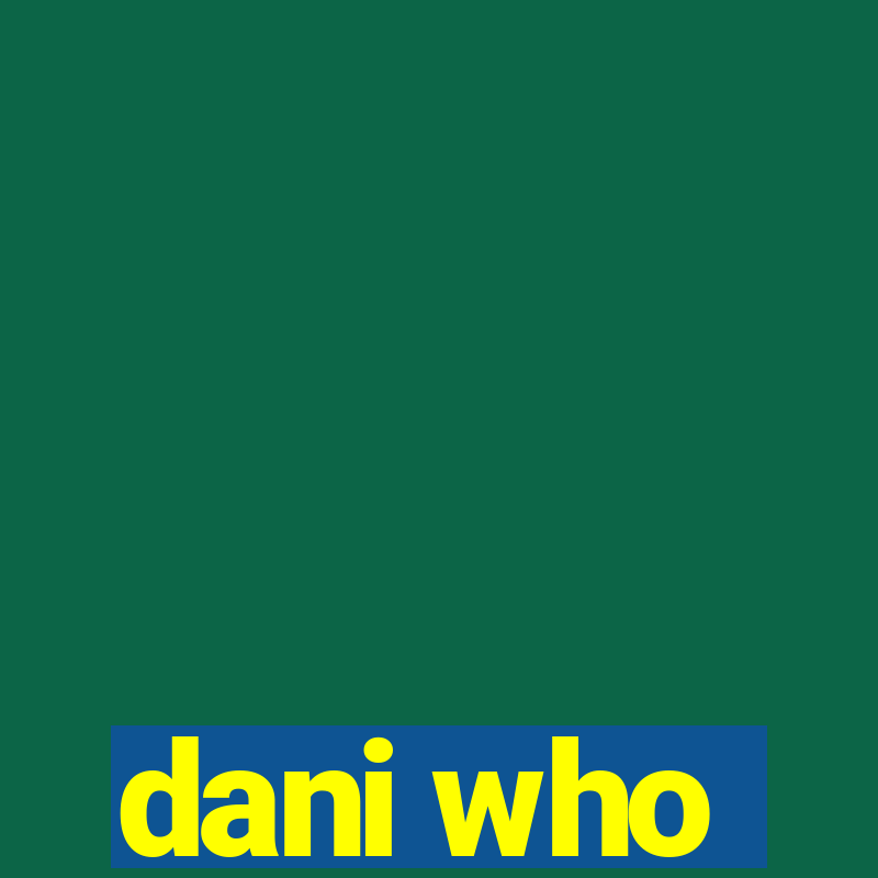 dani who