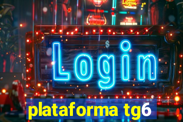 plataforma tg6