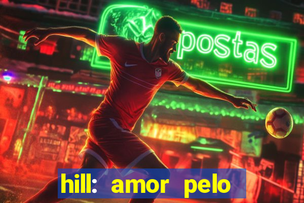 hill: amor pelo jogo online