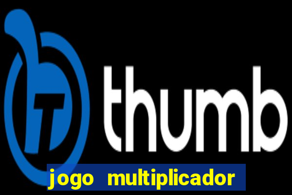 jogo multiplicador de dinheiro