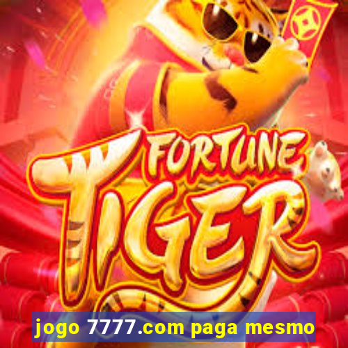 jogo 7777.com paga mesmo