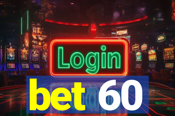 bet 60