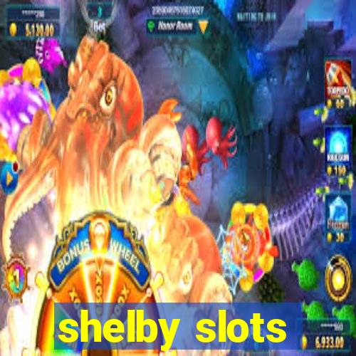 shelby slots