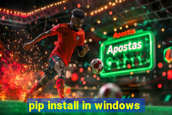 pip install in windows