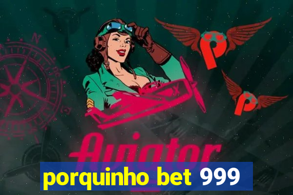 porquinho bet 999