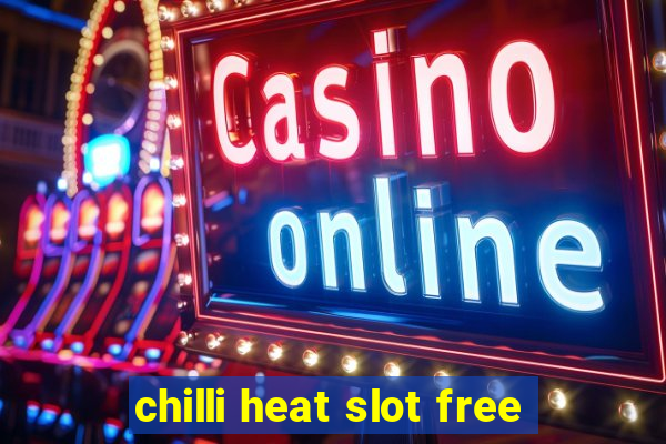 chilli heat slot free